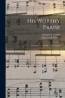 Image for His Worthy Praise : a Collection of Sunday School Songs