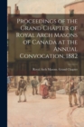 Image for Proceedings of the Grand Chapter of Royal Arch Masons of Canada at the Annual Convocation, 1882