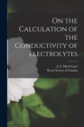 Image for On the Calculation of the Conductivity of Electrolytes [microform]