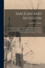Image for San Juan and Secession [microform] : Possible Relation to the War of the Rebellion: Did General Harney Try to Make Trouble With English to Aid the Conspiracy?; a Careful Review of His Orders and the C