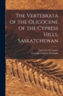 Image for The Vertebrata of the Oligocene of the Cypress Hills, Saskatchewan [microform]