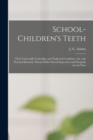 Image for School-children&#39;s Teeth [microform] : Their Universally Unhealthy and Neglected Condition: the Only Practical Remedy: Dental Public School Inspection and Hospitals for the Poor