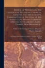 Image for Review of Reports on the Geological Relations, Chemical Analysis, and Microscopic Examination of the Coal of the Albert Coal Mining Company, Situated in Hillsboro&#39;, Albert County, New Brunswick [micro