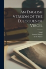 Image for An English Version of the Eclogues of Virgil