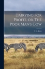 Image for Dairying for Profit, or, The Poor Man&#39;s Cow [microform]