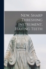 Image for New, Sharp Threshing Instrument, Having Teeth