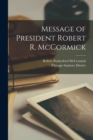 Image for Message of President Robert R. McCormick