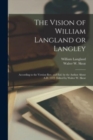 Image for The Vision of William Langland or Langley; According to the Version Rev. and Enl. by the Author About A.D. 1377. Edited by Walter W. Skeat