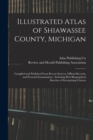 Image for Illustrated Atlas of Shiawassee County, Michigan : Compiled and Published From Recent Surveys, Official Records, and Personal Examinations: Including Brief Biographical Sketches of Enterprising Citize