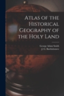 Image for Atlas of the Historical Geography of the Holy Land