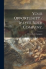 Image for Your Opportunity / Meyer Both Company.