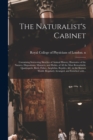 Image for The Naturalist&#39;s Cabinet : Containing Interesting Sketches of Animal History; Illustrative of the Natures, Dispositions, Manners, and Habits, of All the Most Remarkable Quadrupeds, Birds, Fishes, Amph