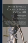 Image for In the Supreme Court of Nova Scotia, 1881 [microform] : on Appeal, From the County Court, District No. 1, Insolvent Act of 1875 and Amending Acts, in the Matter of the Estate of John R. Murray, an Ins