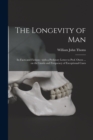 Image for The Longevity of Man : Its Facts and Fictions: With a Prefatory Letter to Prof. Owen ... on the Limits and Frequency of Exceptional Cases