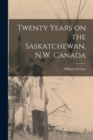 Image for Twenty Years on the Saskatchewan, N.W. Canada [microform]