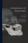Image for A Manual of Anatomy : Containing Rules for Displaying the Structure of the Body: so as to Exhibit the Elementary Views of Anatomy and Their Application to Pathology and Surgery: to Which Are Added Obs