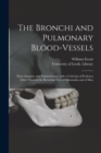Image for The Bronchi and Pulmonary Blood-vessels : Their Anatomy and Nomenclature, With a Criticism of Professor Aeby&#39;s View on the Bronchial Tree of Mammalia and of Man