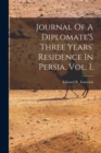 Image for Journal Of A Diplomate&#39;S Three Years&#39; Residence In Persia, Vol. I.