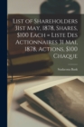 Image for List of Shareholders 31st May, 1878, Shares, $100 Each [microform] = Liste Des Actionnaires 31 Mai, 1878, Actions, $100 Chaque