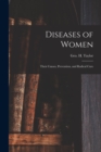 Image for Diseases of Women : Their Causes, Prevention, and Radical Cure