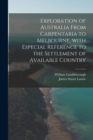 Image for Exploration of Australia From Carpentaria to Melbourne, With Especial Reference to the Settlement of Available Country