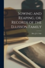 Image for Sowing and Reaping, or, Records of the Ellisson Family [microform]
