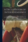 Image for A Declaration of Interdependence : Commemoration in London in 1918 of the 4th of July, 1776. Resolutions and Addresses at the Central Hall, Westminster, With an Introduction by George Haven Putnam