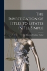 Image for The Investigation of Titles to Estates in Fee Simple [microform]
