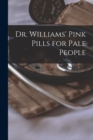 Image for Dr. Williams&#39; Pink Pills for Pale People [microform]