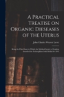 Image for A Practical Treatise on Organic Dieseases of the Uterus