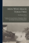Image for Men Who Made Texas Free : the Signers of the Texas Declaration of Independence--sketches of Their Lives and Patriotic Services to the Republic and State, With a Facsimile of the Declaration of Indepen