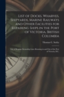 Image for List of Docks, Wharves, Shipyards, Marine Railways and Other Facilities for Repairing Ships in the Port of Victoria, British Columbia [microform] : List of Regular Steamship Lines Running in and out o