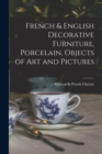 Image for French &amp; English Decorative Furniture, Porcelain, Objects of Art and Pictures