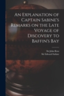 Image for An Explanation of Captain Sabine&#39;s Remarks on the Late Voyage of Discovery to Baffin&#39;s Bay [microform]