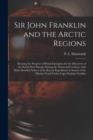Image for Sir John Franklin and the Arctic Regions [microform] : Showing the Progress of British Enterprise for the Discovery of the North-West Passage During the Nineteenth Century; With More Detailed Notices 