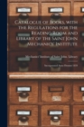 Image for Catalogue of Books, With the Regulations for the Reading Room and Library of the Saint John Mechanics&#39; Institute [microform] : Incorporated Anno Domini 1839