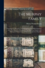 Image for The Murphy Family; Genealogical, Historical, and Biographical, With Official Statistics of the Part Played by Members of This Numerous Family in the Making and Maintenance of This Great American Repub