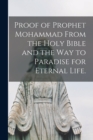 Image for Proof of Prophet Mohammad From the Holy Bible and the Way to Paradise for Eternal Life.