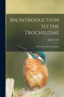 Image for An Introduction to the Trochilidae : or Family of Humming-birds