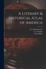 Image for A Literary &amp; Historical Atlas of America
