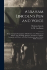 Image for Abraham Lincoln&#39;s Pen and Voice : Being a Complete Compilation of His Letters, Civil, Politival, and Military, Also His Public Addresses, Messages to Congress, Inaugurals and Others, as Well as Procla