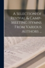 Image for A Selection of Revival &amp; Camp-meeting Hymns From Various Authors ... [microform]