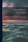 Image for The Great Eastern [microform] : Being a Full Description and Historical Account of This Monarch of the Ocean