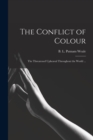 Image for The Conflict of Colour : the Threatened Upheaval Throughout the World ...