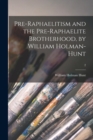 Image for Pre-Raphaelitism and the Pre-Raphaelite Brotherhood, by William Holman-Hunt; 2