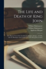 Image for The Life and Death of King John : (The Players&#39; Text of the Troublesome Raigne, &amp;c., of 1591, With the Heminges and Condell Text of the King John of 1623)