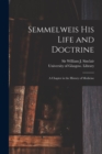 Image for Semmelweis His Life and Doctrine [electronic Resource] : a Chapter in the History of Medicine