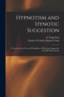 Image for Hypnotism and Hynotic Suggestion; a Treatise on the Uses and Possibilities of Hynotism, Suggestion and Allied Phenomena