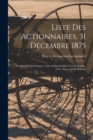 Image for Liste Des Actionnaires, 31 Decembre 1875 : Actions $100.00 Chaque = List of Shareholders 31st December, 1875: Shares $100.00 Each