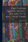 Image for Two Theban Queens, Nefert-ari and Ty-ti, and Their Tombs